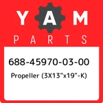 688-45970-03-00 Yamaha Propeller (3X13X19-K) 688459700300, New Genuine Oem Part. Fixed Price $1192.61.