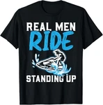 Most Popular! Cool Real Men Ride Stand Up Jet Ski Design Best Tee T-shirt S-3XL. Fixed Price $23.74.